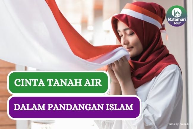 Prinsip Cinta Tanah Air dalam Islam, Ini Dia Menurut Pandangan Ulama